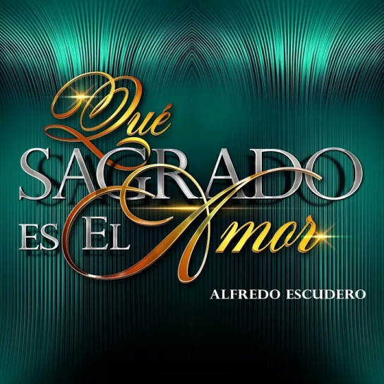 Alfredo Escudero - Qué Sagrado es El Amor