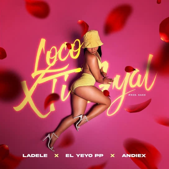 Ladele OTM ft Andiex ft El Yeyo PP - LOCO X TI GYAL