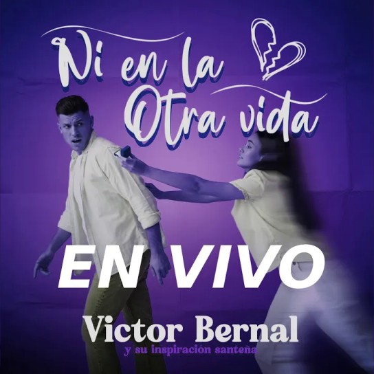 Victor Bernal - Ni en la otra vida en vivo