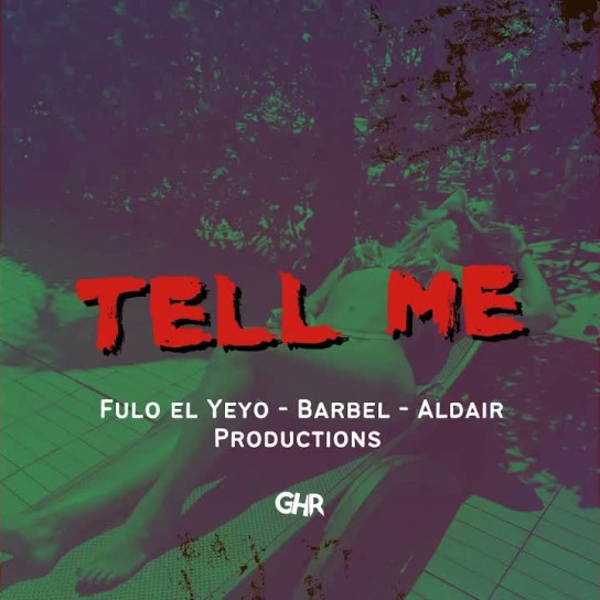 Fulo El Yeyo, Aldair Productions, BARBEL - TELL ME